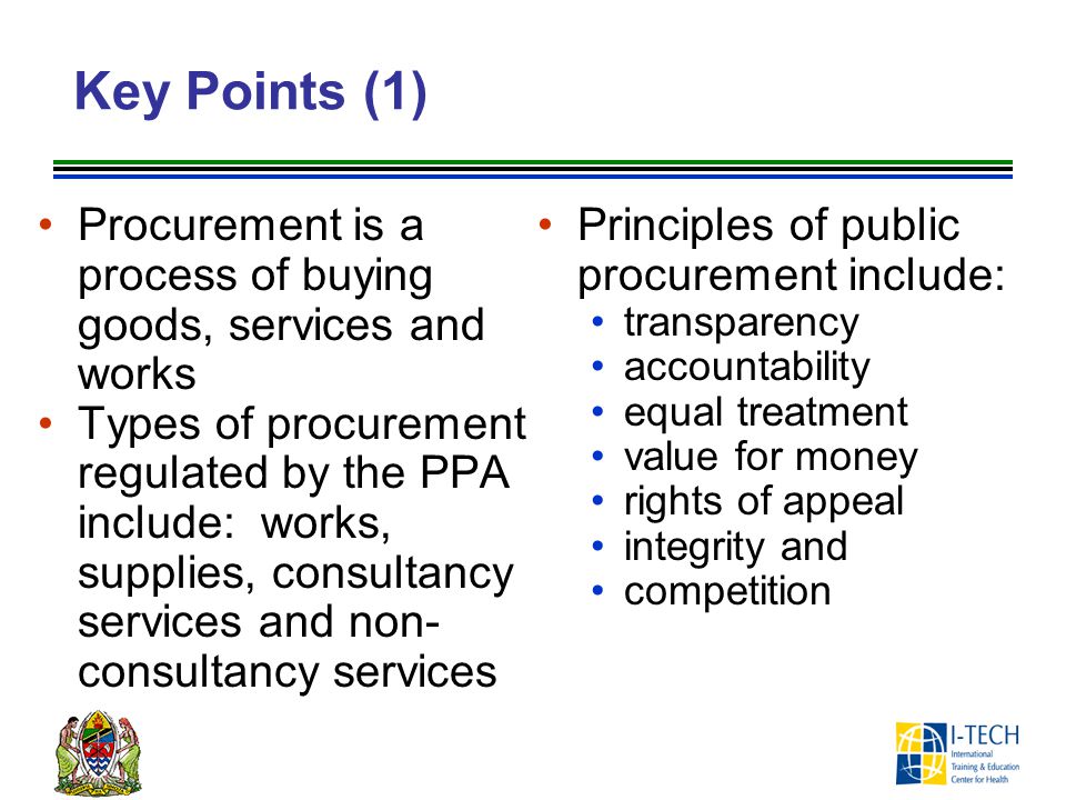 Key Points (1) Procurement is a process of buying goods, services and works. Principles of public procurement include: