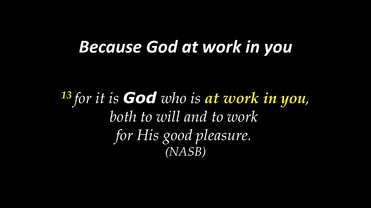 Because God at work in you