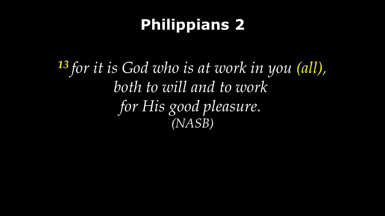 13 for it is God who is at work in you (all),