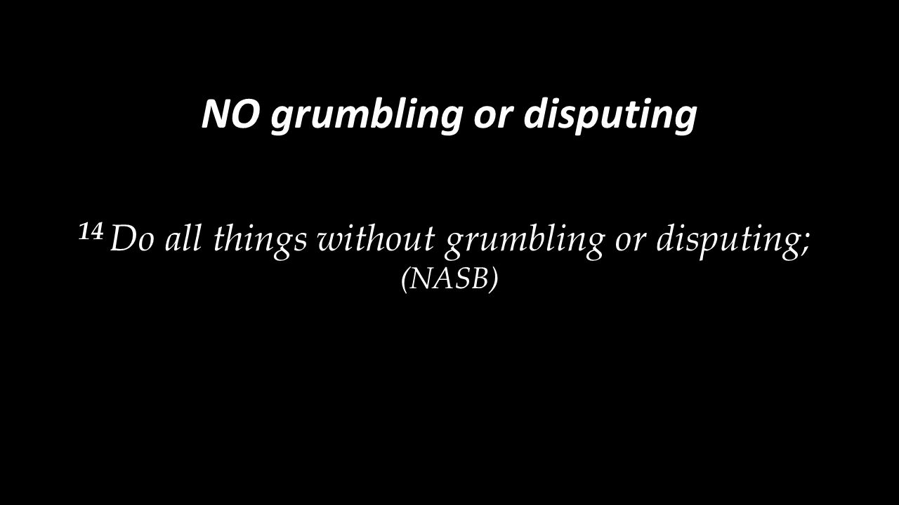 NO grumbling or disputing