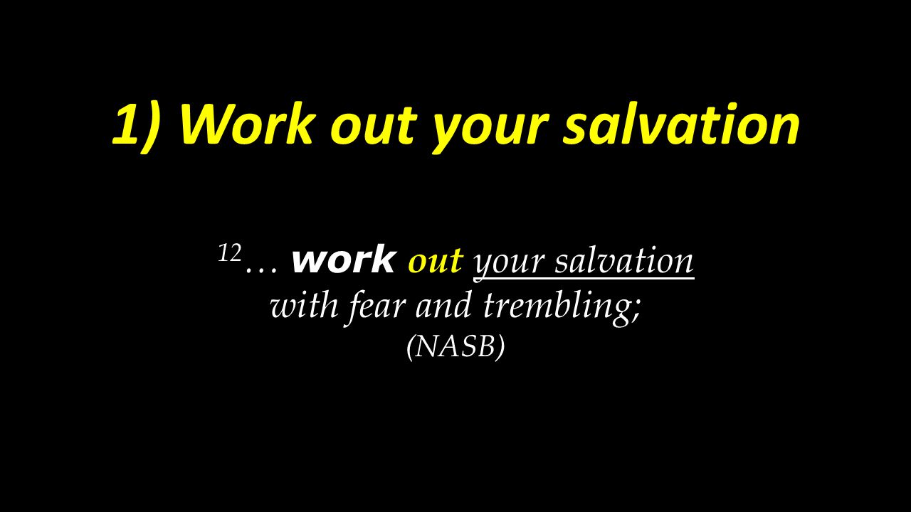 1) Work out your salvation