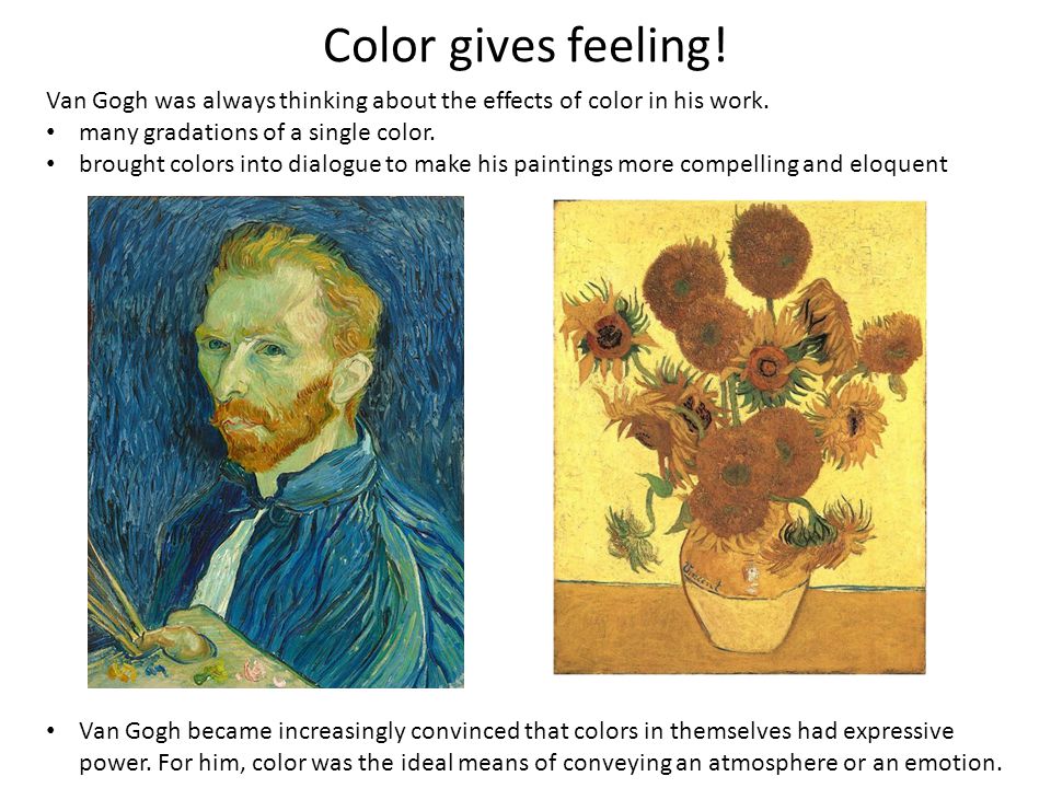 Color gives feeling! Van Gogh was always thinking about the effects of color in his work. many gradations of a single color.