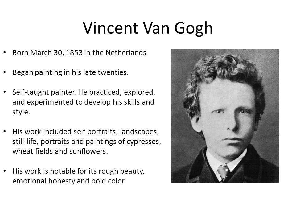 Vincent Van Gogh Born March 30, 1853 in the Netherlands