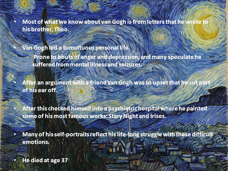 Most of what we know about van Gogh is from letters that he wrote to his brother, Theo.