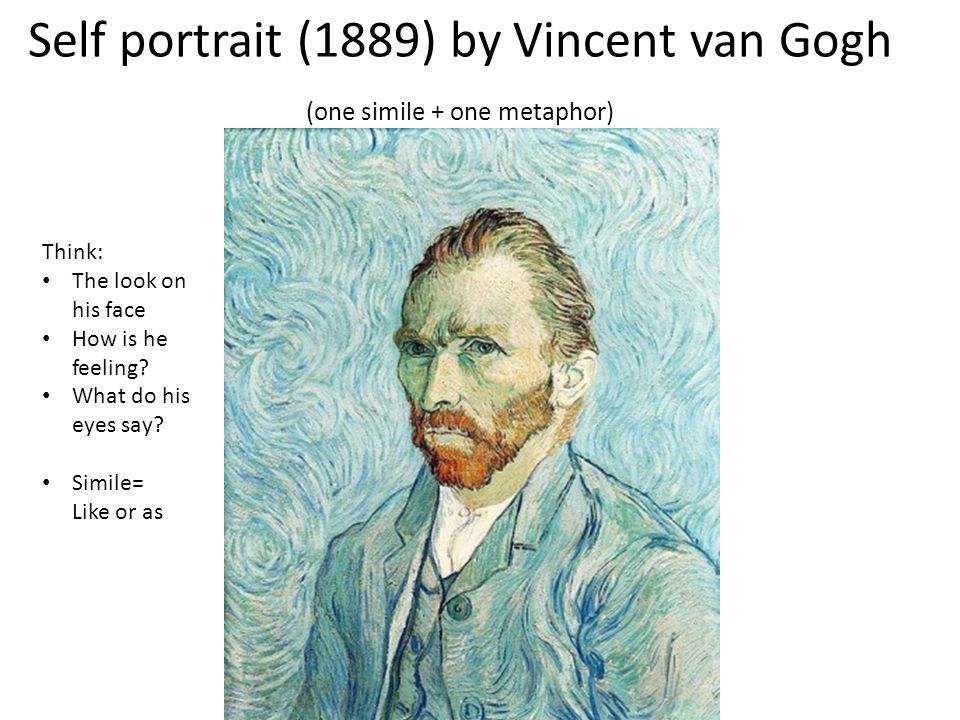 Self portrait (1889) by Vincent van Gogh (one simile + one metaphor)