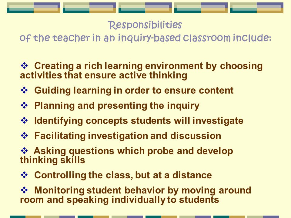 of the teacher in an inquiry-based classroom include: