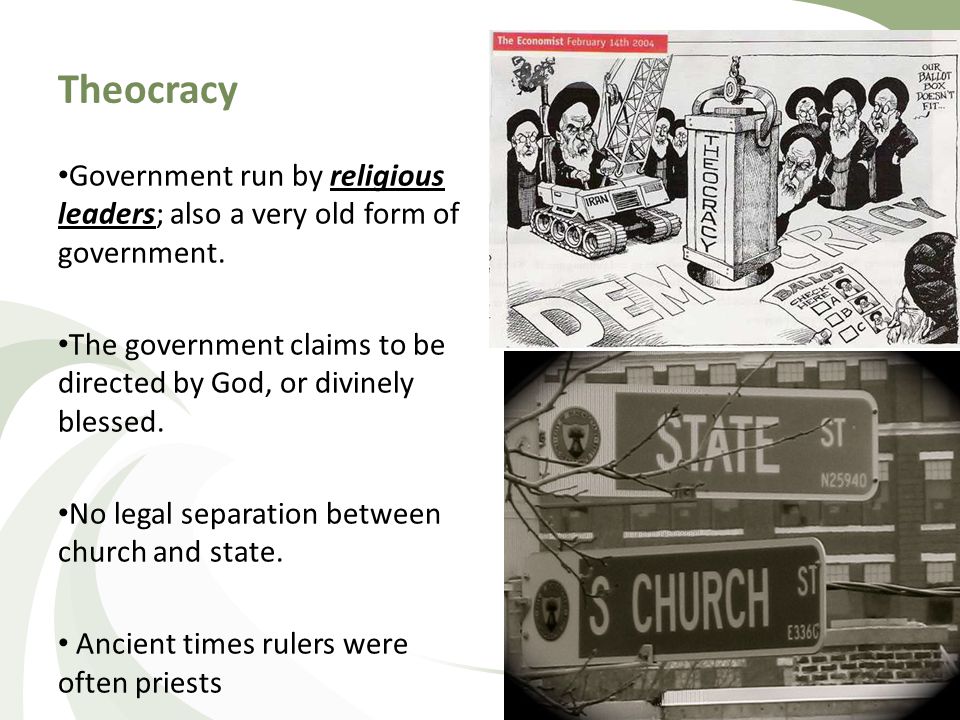 Theocracy Government run by religious leaders; also a very old form of government. The government claims to be directed by God, or divinely blessed.