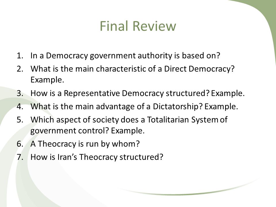 Final Review In a Democracy government authority is based on