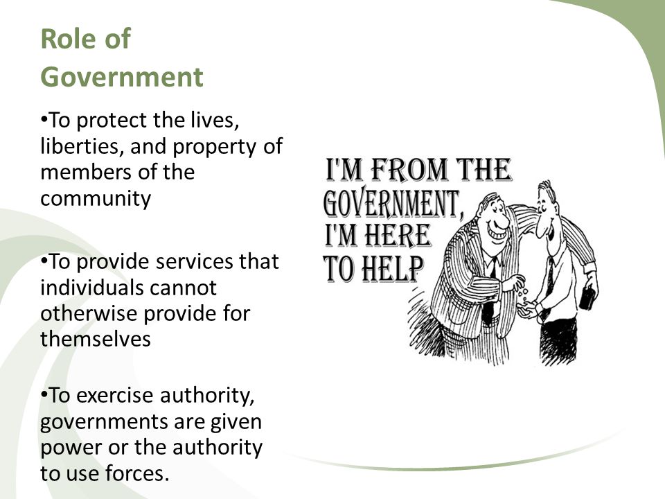 Role of Government To protect the lives, liberties, and property of members of the community.