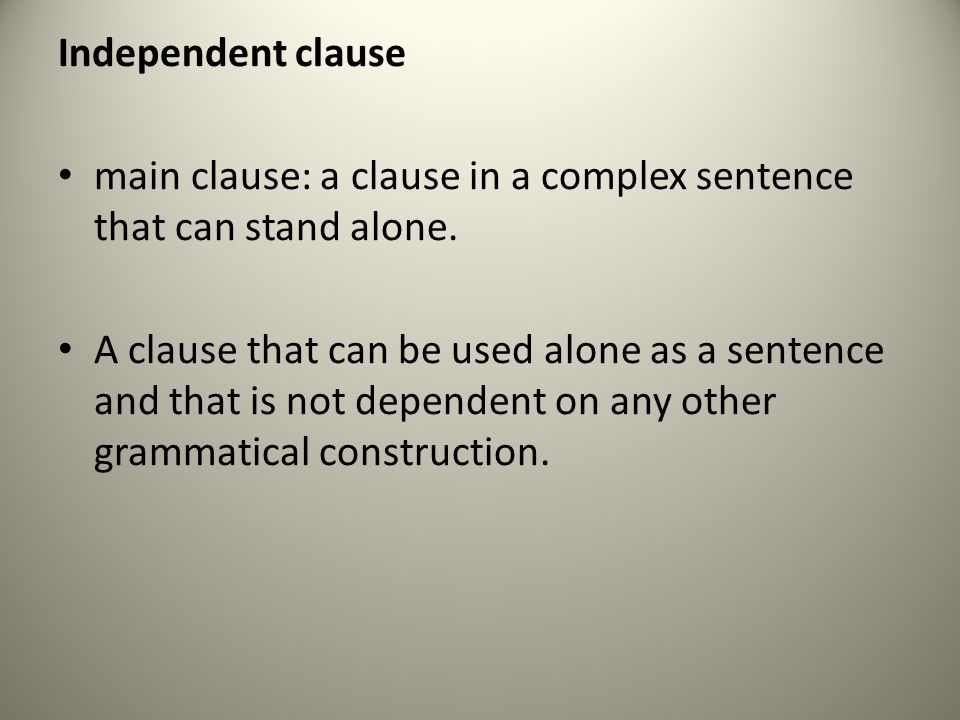 Independent clause main clause: a clause in a complex sentence that can stand alone.