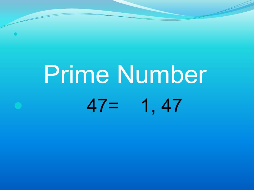 Prime Number 47= 1, 47