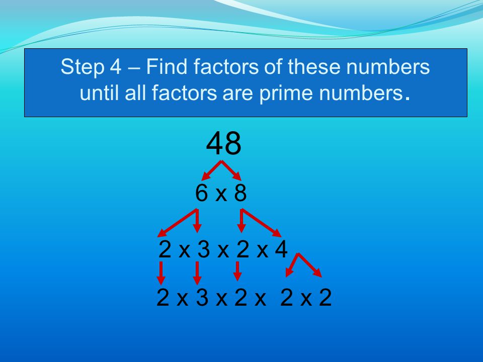 Step 4 – Find factors of these numbers