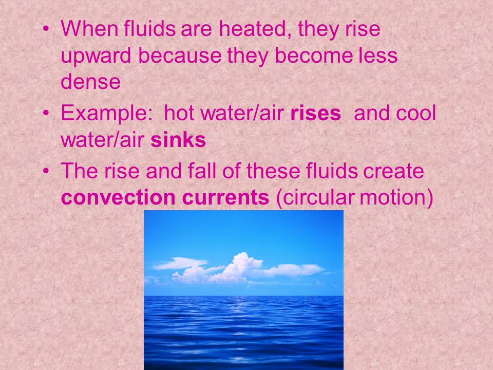 When fluids are heated, they rise upward because they become less dense