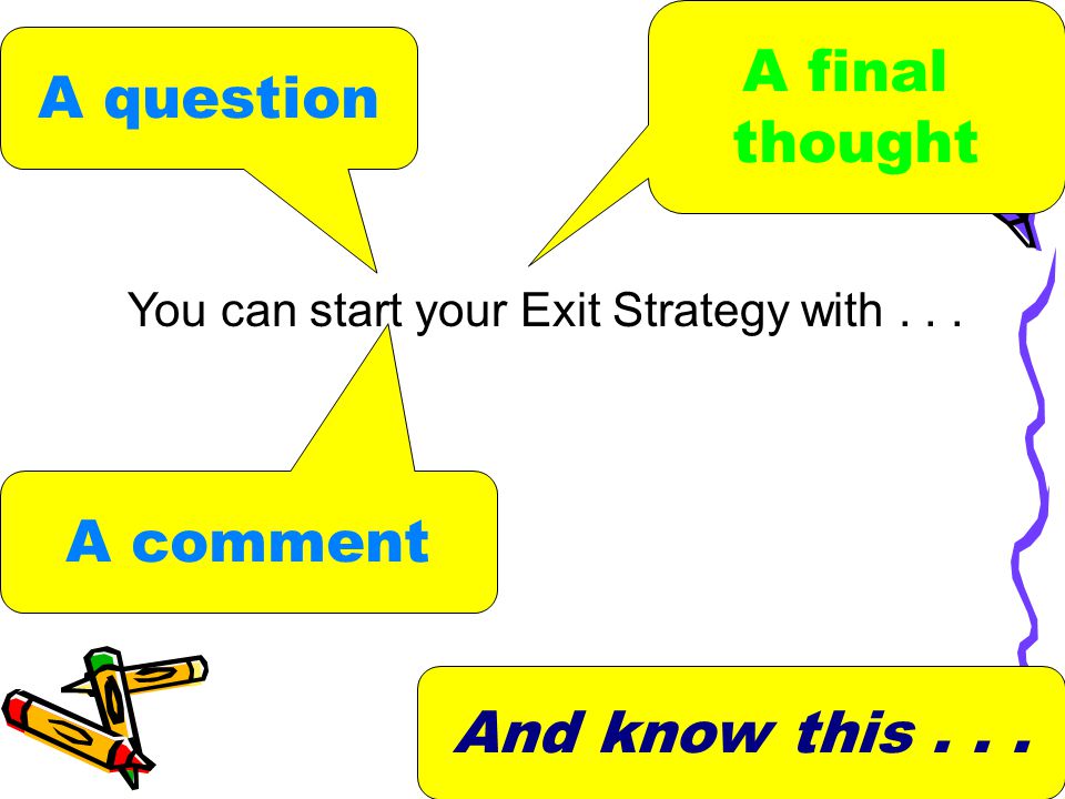 You can start your Exit Strategy with . . .