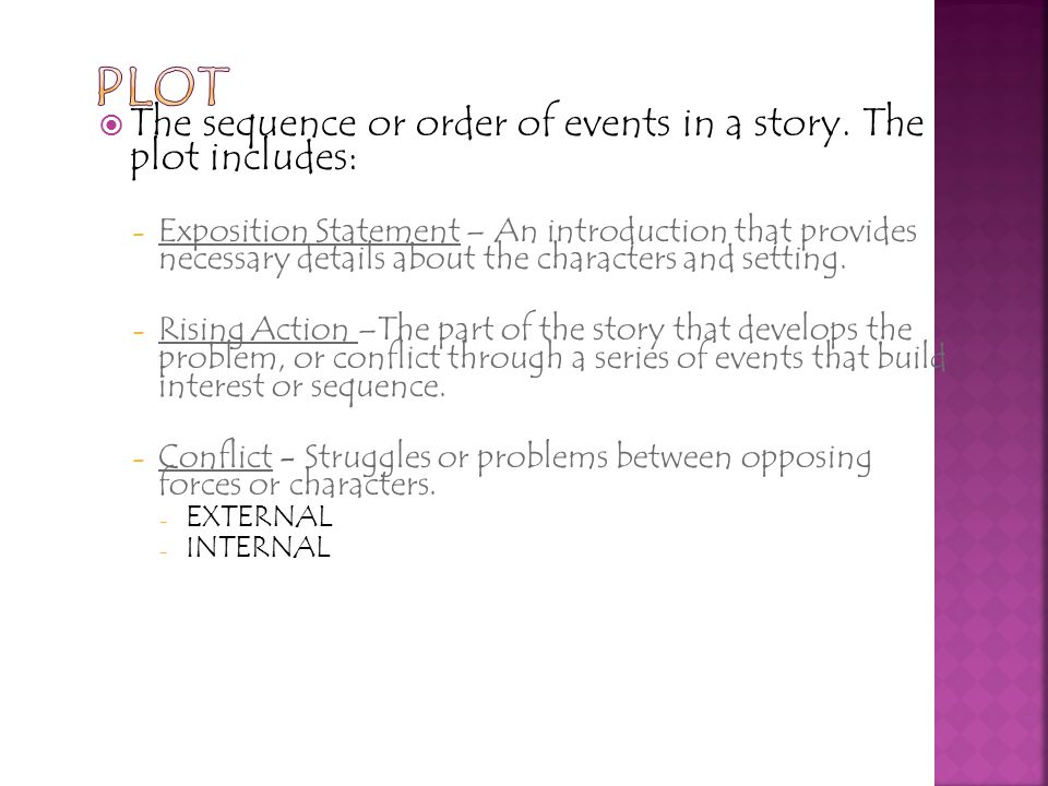PLOT The sequence or order of events in a story. The plot includes: