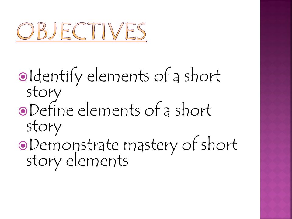 OBJECTIVES Identify elements of a short story