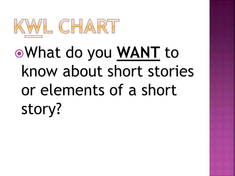 KWL Chart What do you WANT to know about short stories or elements of a short story