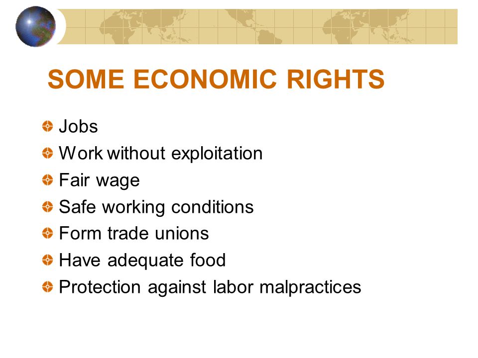 SOME ECONOMIC RIGHTS Jobs Work without exploitation Fair wage