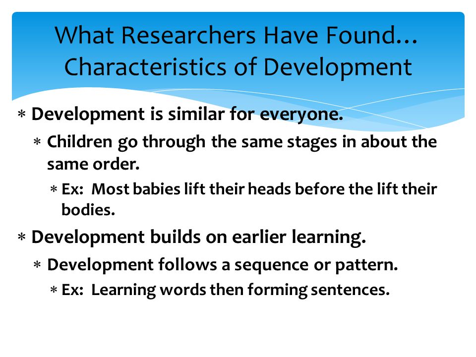 What Researchers Have Found… Characteristics of Development