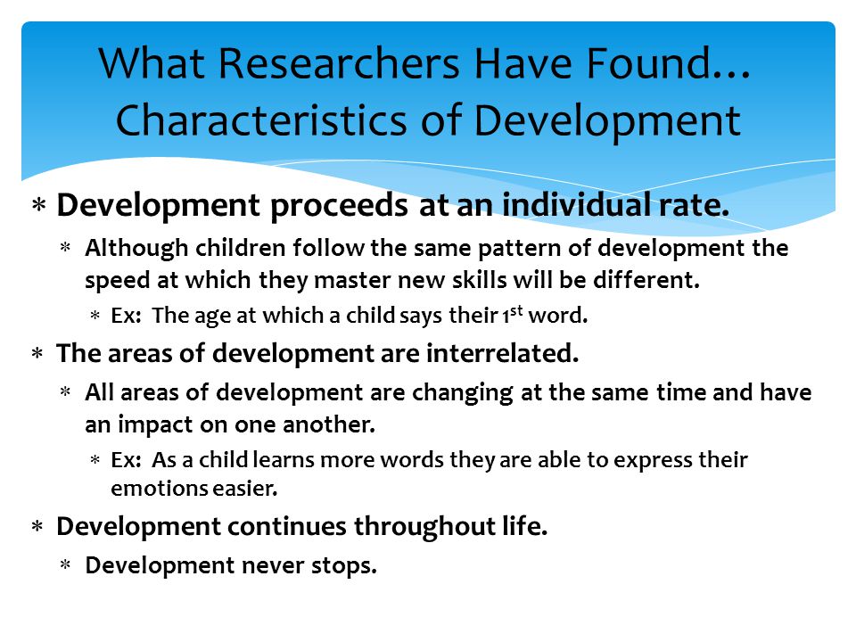 What Researchers Have Found… Characteristics of Development