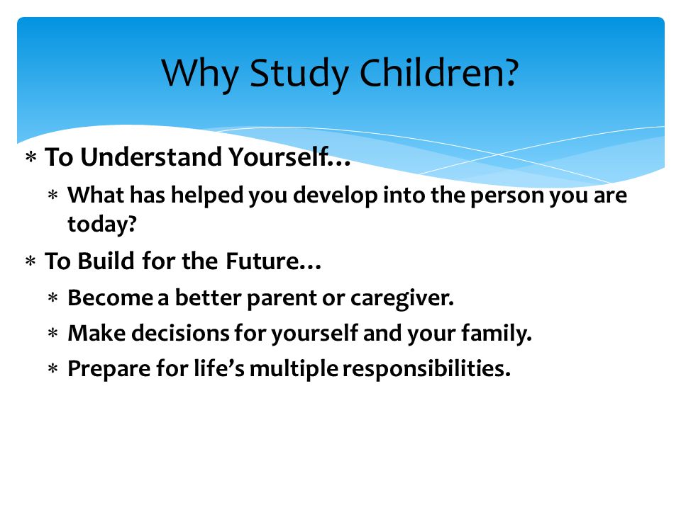 Why Study Children To Understand Yourself… To Build for the Future…