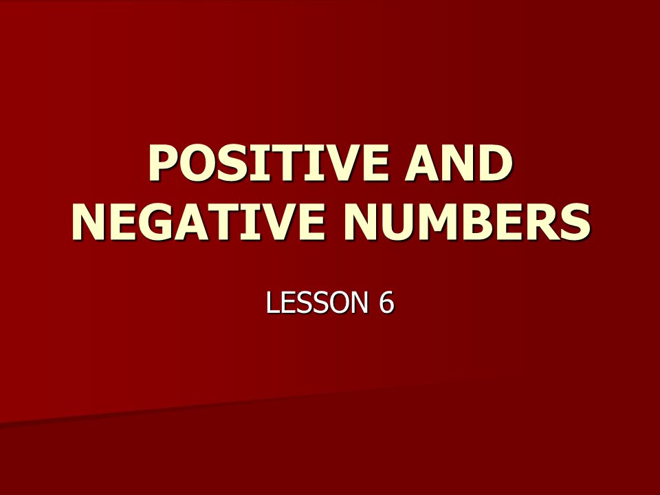 POSITIVE AND NEGATIVE NUMBERS