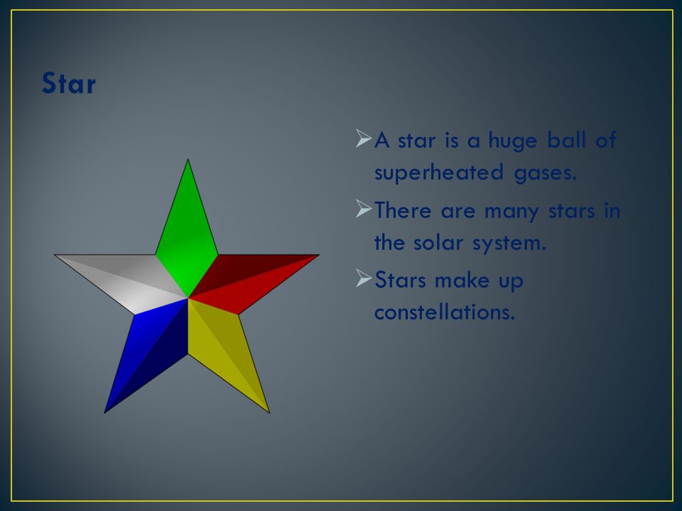 Star A star is a huge ball of superheated gases.