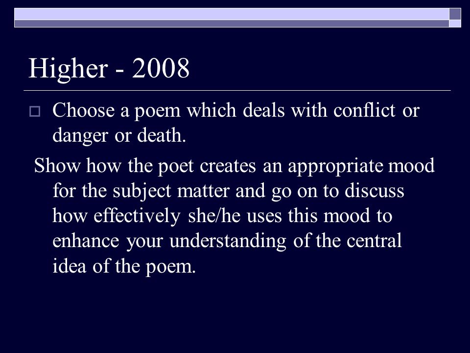 Higher Choose a poem which deals with conflict or danger or death.