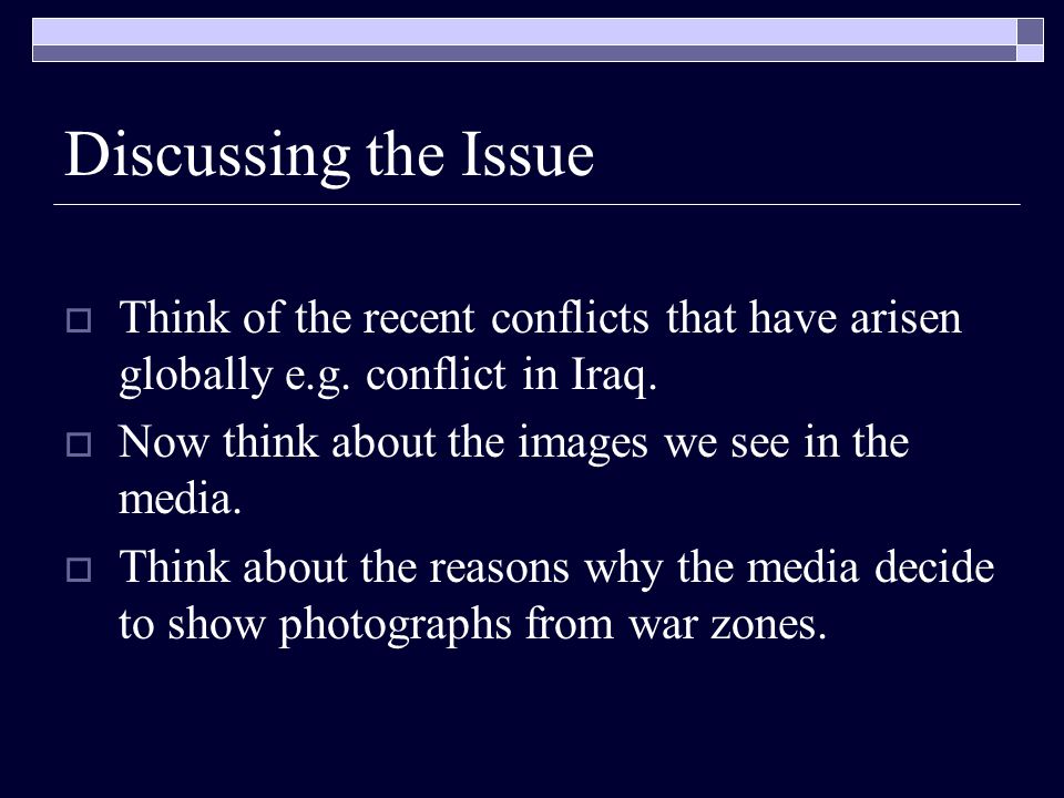 Discussing the Issue Think of the recent conflicts that have arisen globally e.g. conflict in Iraq.
