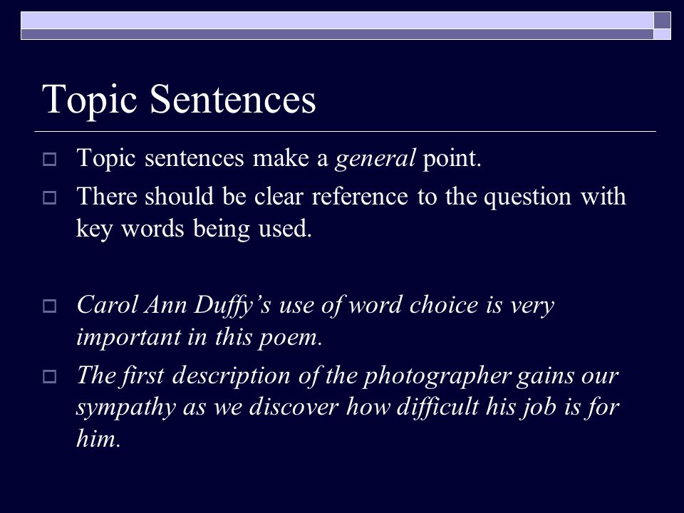 Topic Sentences Topic sentences make a general point.