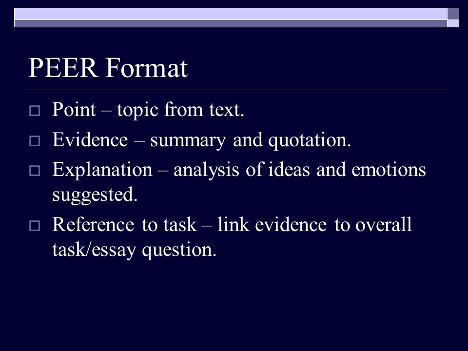 PEER Format Point – topic from text. Evidence – summary and quotation.