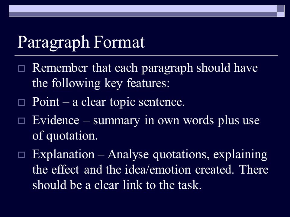 Paragraph Format Remember that each paragraph should have the following key features: Point – a clear topic sentence.