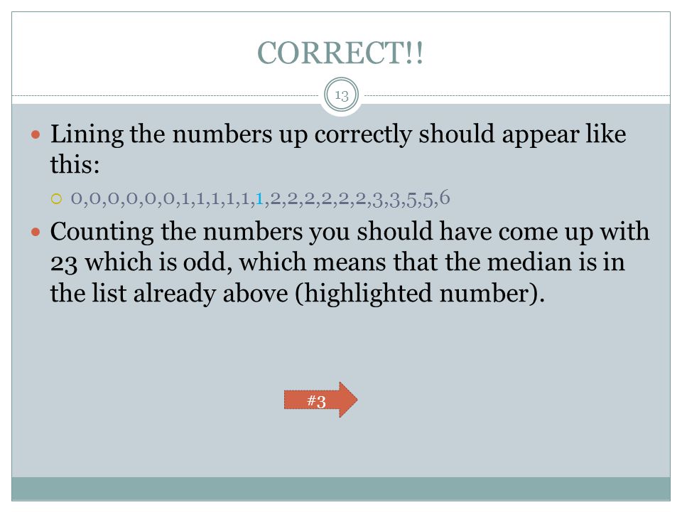 CORRECT!! Lining the numbers up correctly should appear like this: