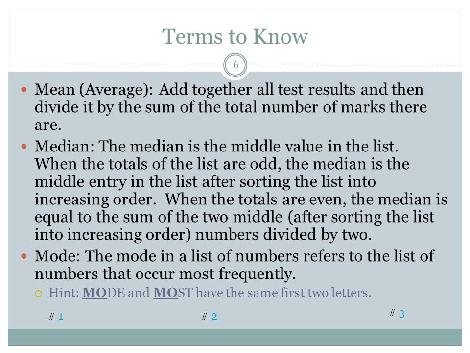Terms to Know Mean (Average): Add together all test results and then divide it by the sum of the total number of marks there are.