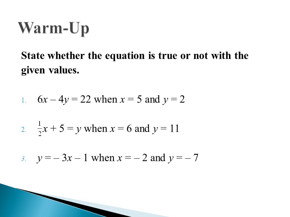 Warm-Up State whether the equation is true or not with the