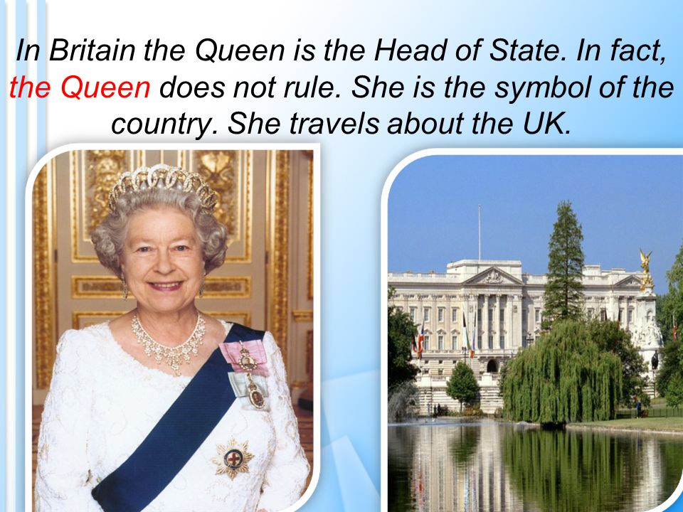 In Britain the Queen is the Head of State