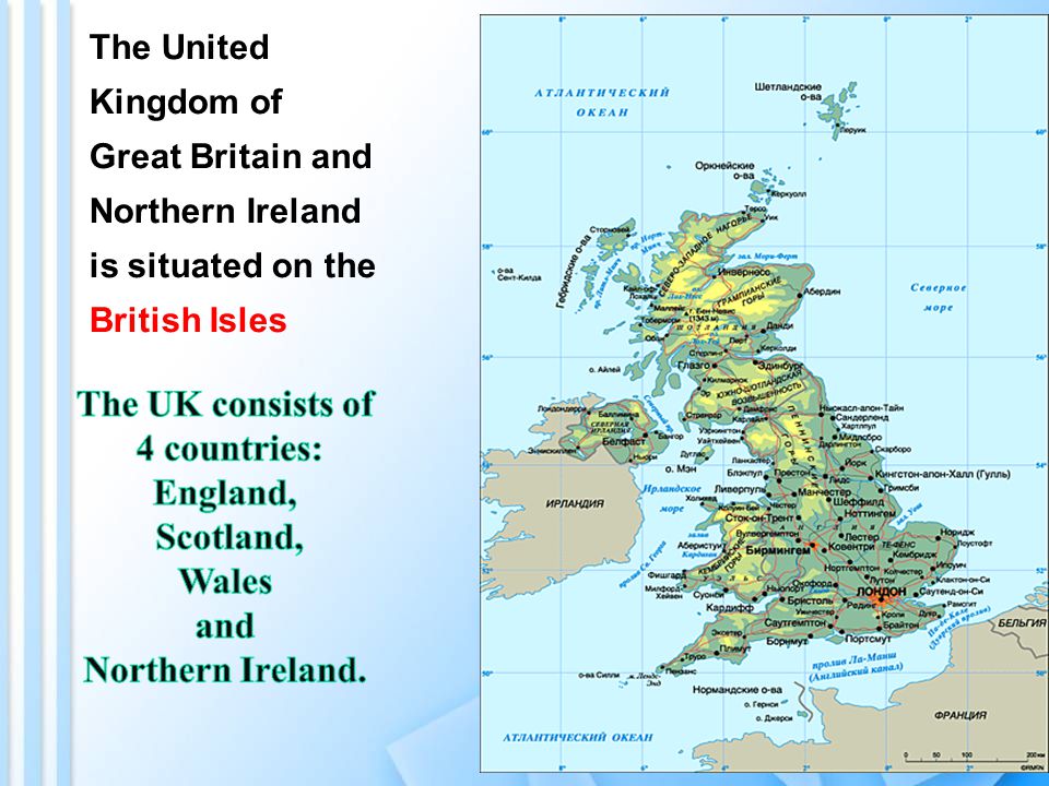 The United Kingdom of Great Britain and Northern Ireland is situated on the British Isles