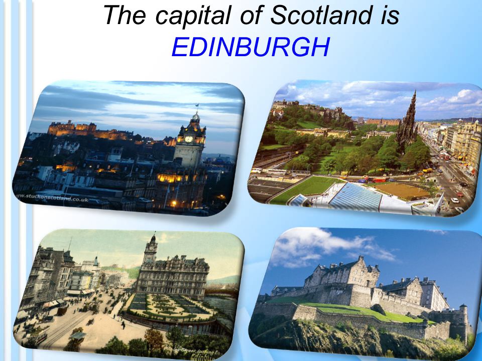 The capital of Scotland is EDINBURGH