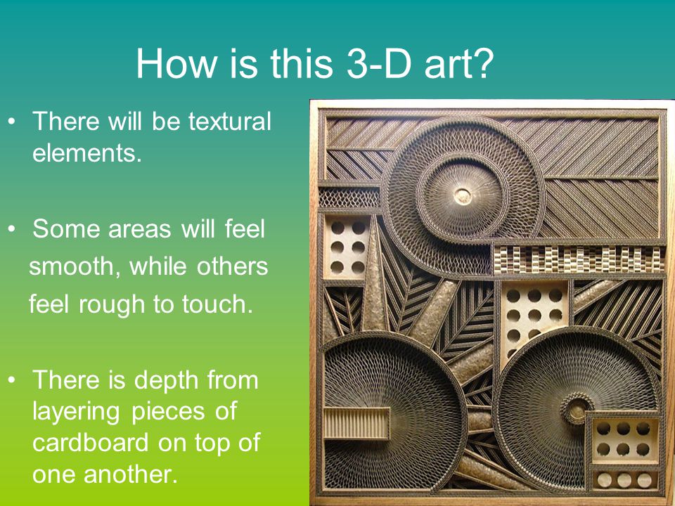 How is this 3-D art There will be textural elements.