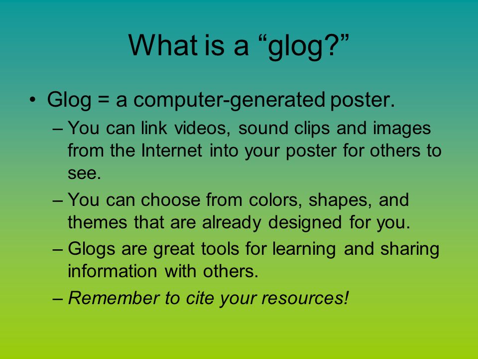 What is a glog Glog = a computer-generated poster.