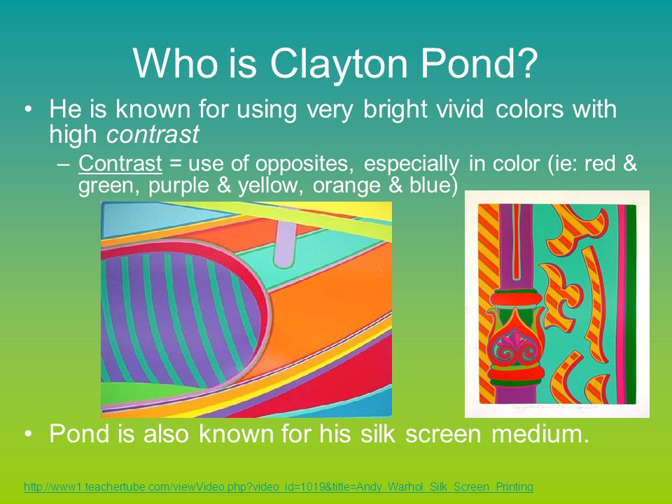 Who is Clayton Pond He is known for using very bright vivid colors with high contrast.