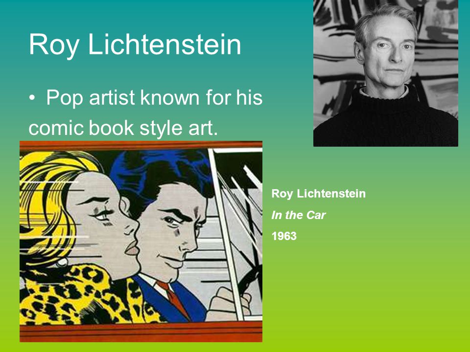 Roy Lichtenstein Pop artist known for his comic book style art.