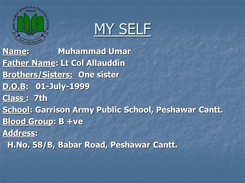 MY SELF Name: Muhammad Umar Father Name: Lt Col Allauddin