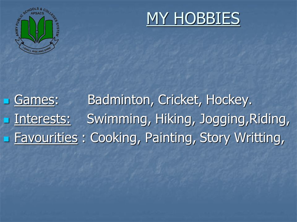 MY HOBBIES Games: Badminton, Cricket, Hockey.