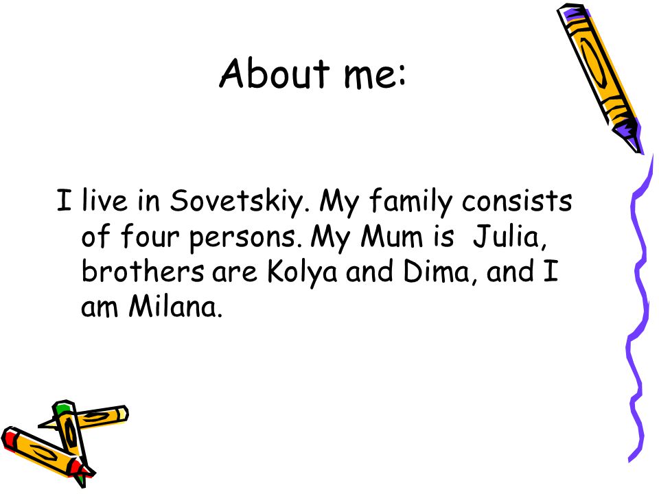 About me: I live in Sovetskiy. My family consists of four persons.