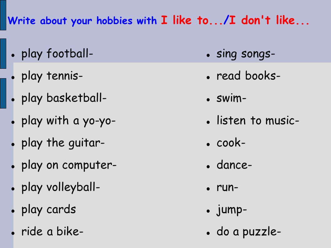 Write about your hobbies with I like to.../I don t like...