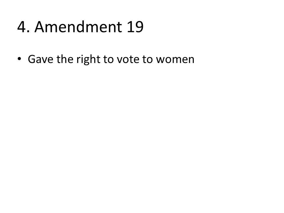 4. Amendment 19 Gave the right to vote to women
