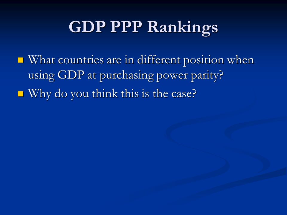 GDP PPP Rankings What countries are in different position when using GDP at purchasing power parity