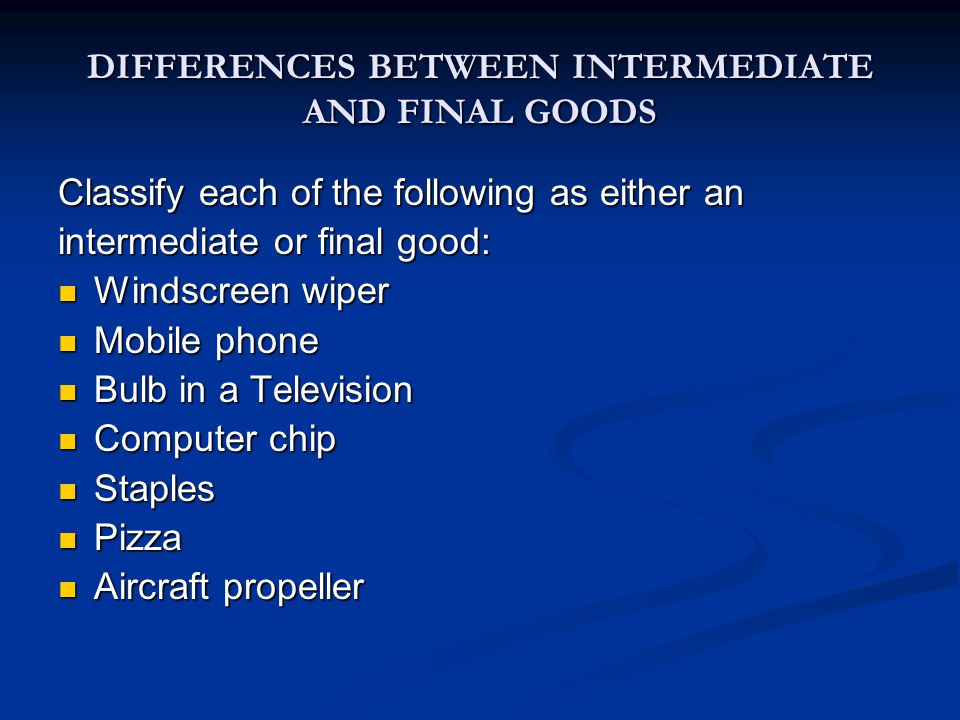DIFFERENCES BETWEEN INTERMEDIATE AND FINAL GOODS