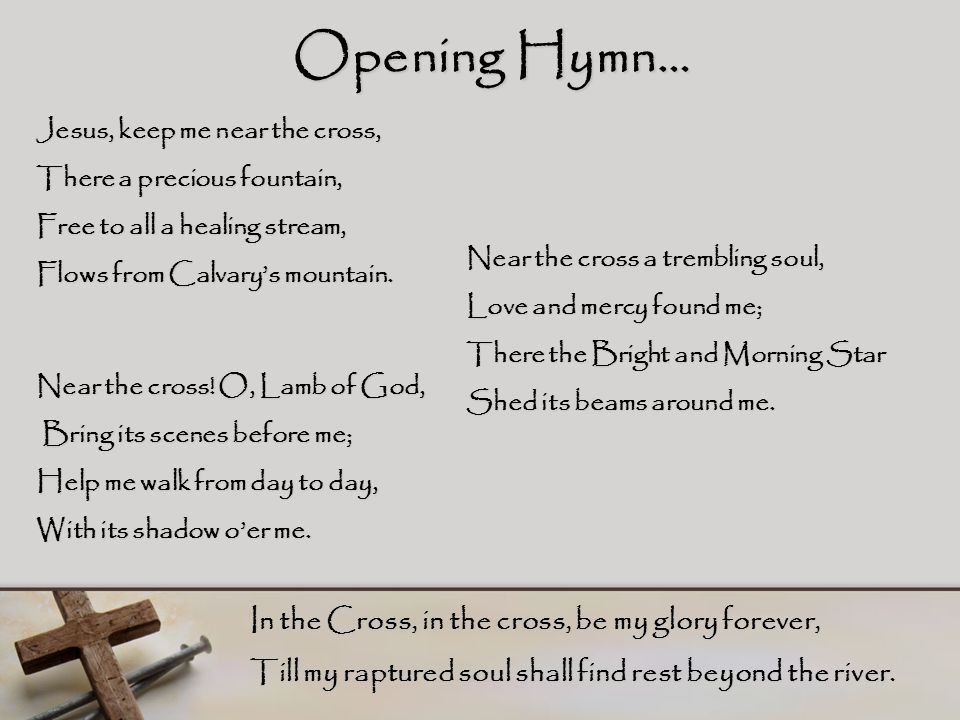 Opening Hymn… In the Cross, in the cross, be my glory forever,